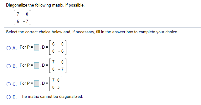 Diagonalize the following matrix, if possible.