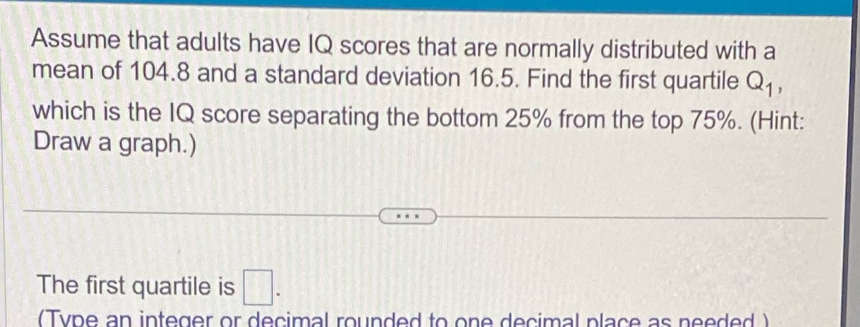 Assume that adults have IQ scores that are