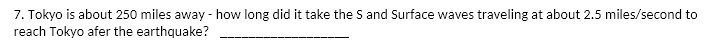 7. Tokyo is about 250 miles away - how long did
