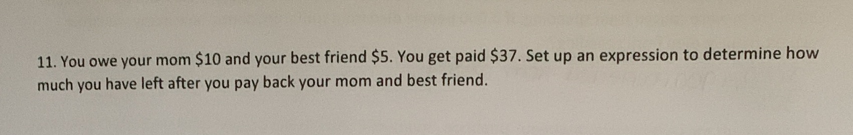 I need help 11. You owe your mom $10 and your