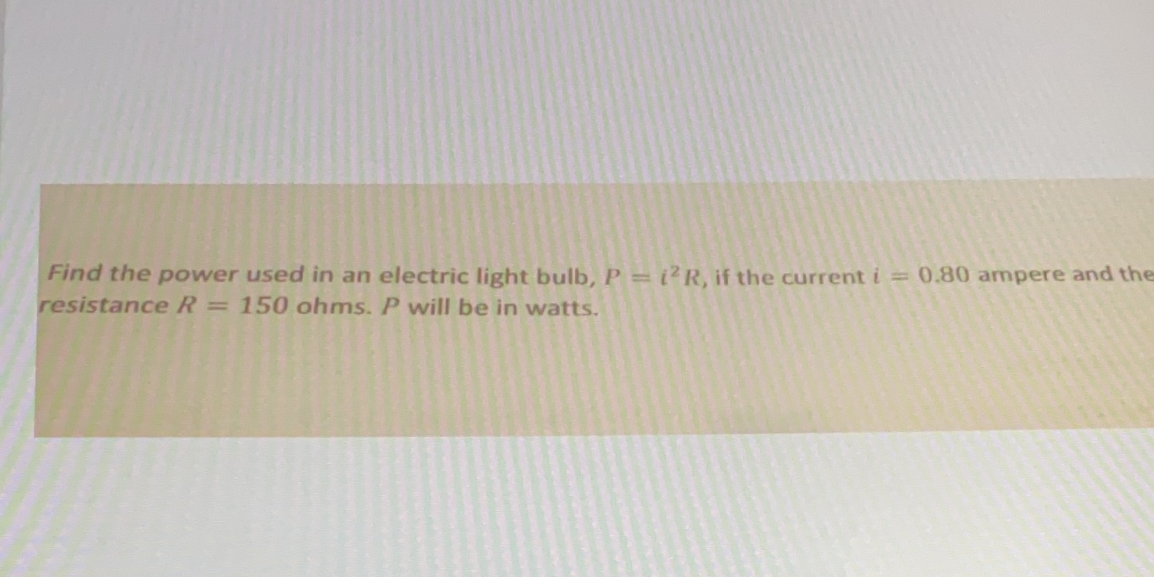 Find the power used in an electric light bulb, P