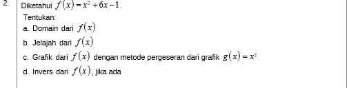 2. Diketahui / (x) =x +6x-1. Tentukan: a. Domain