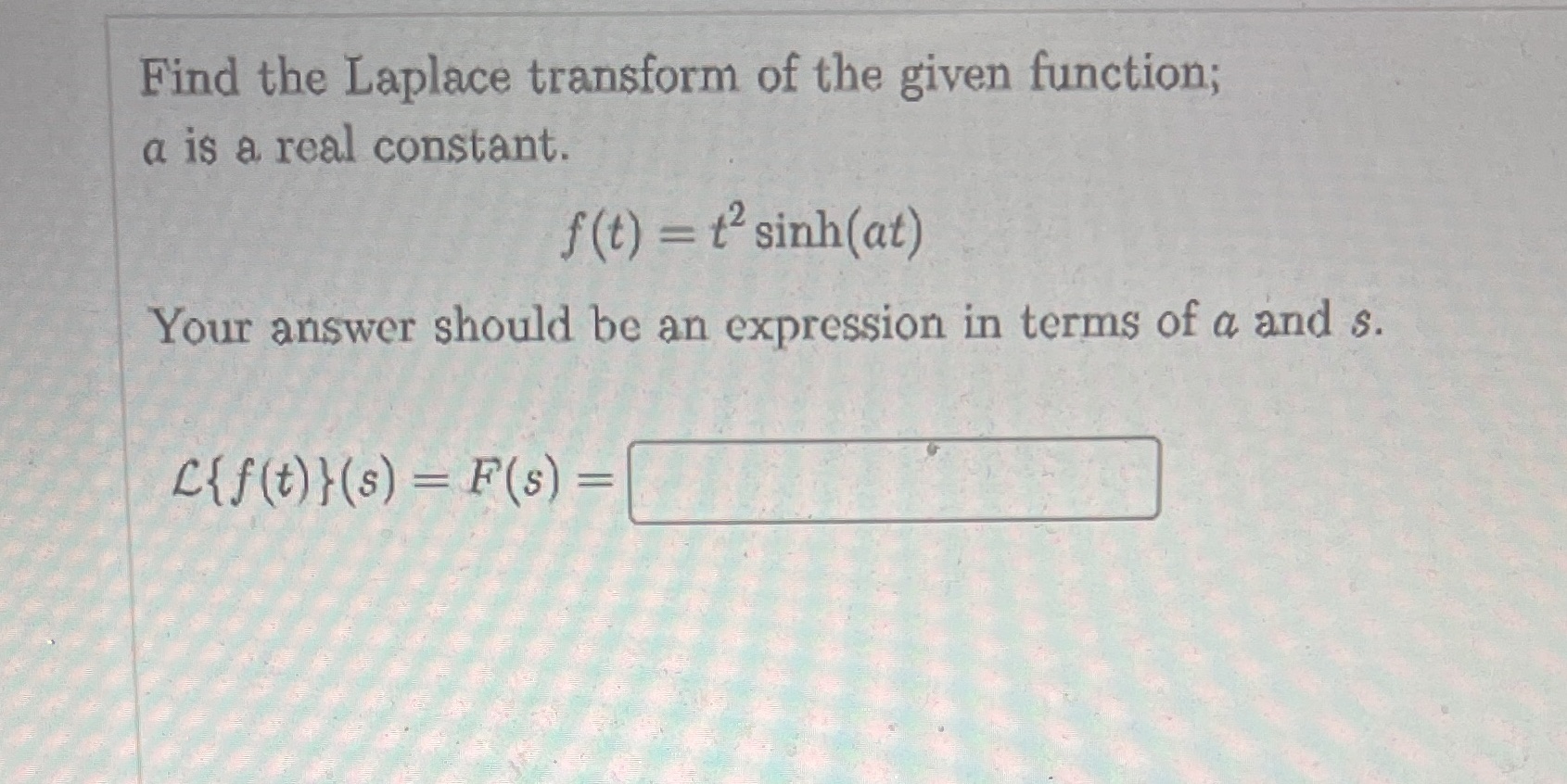 Please be clear Find the Laplace transform of the