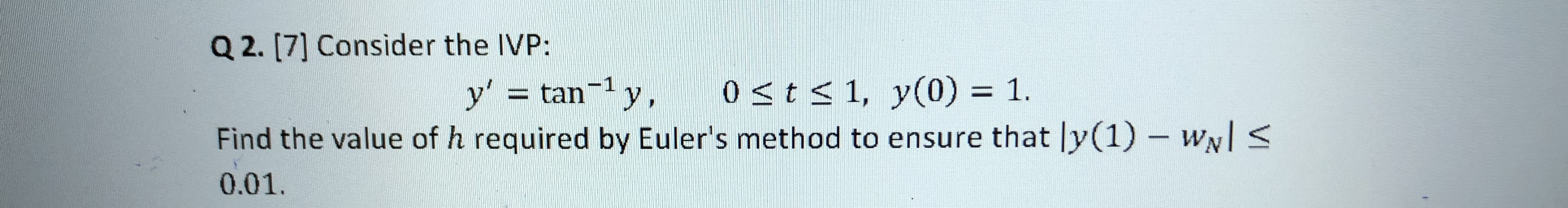 Numerical Q 2. [7] Consider the IVP: y' =