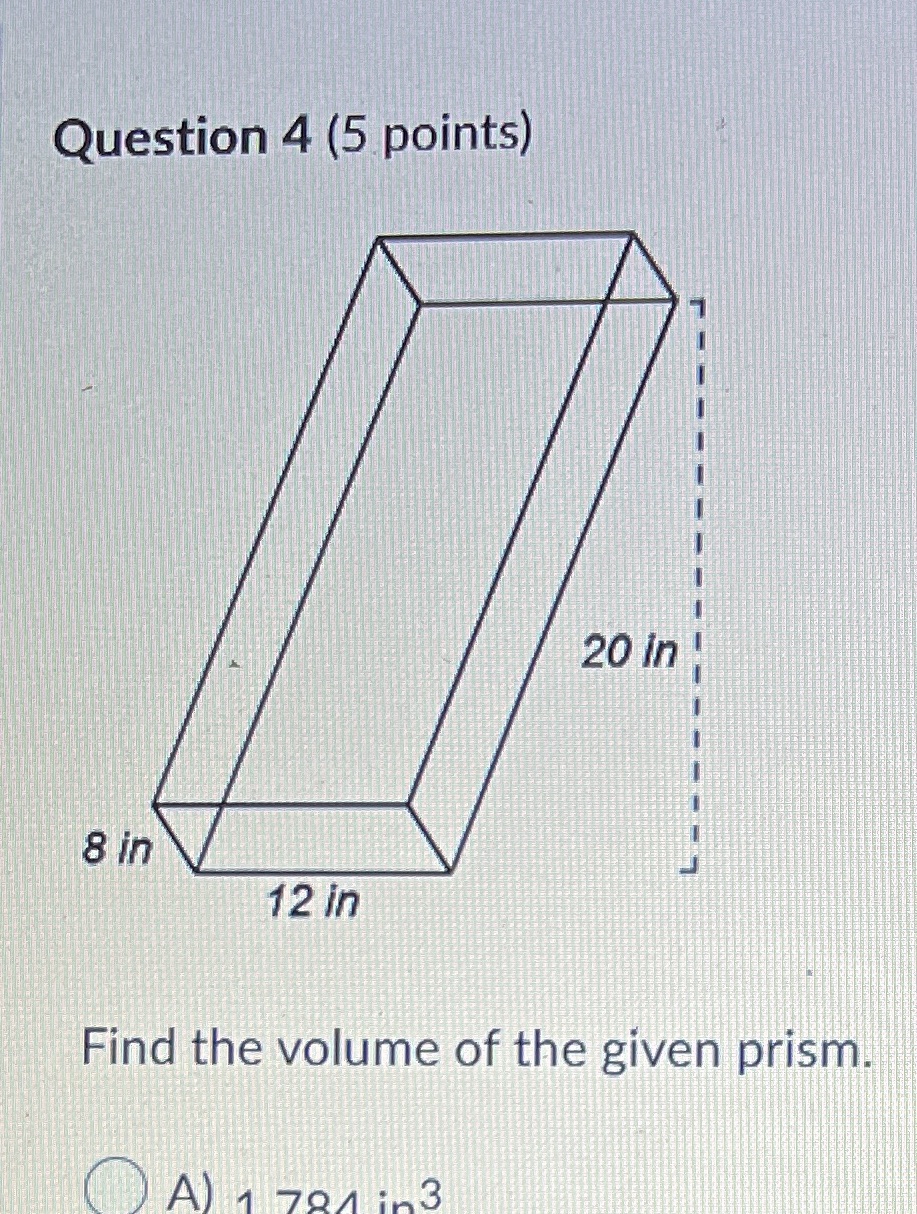 Question 4 (5 points) 20 in 8 in 12 in Find the