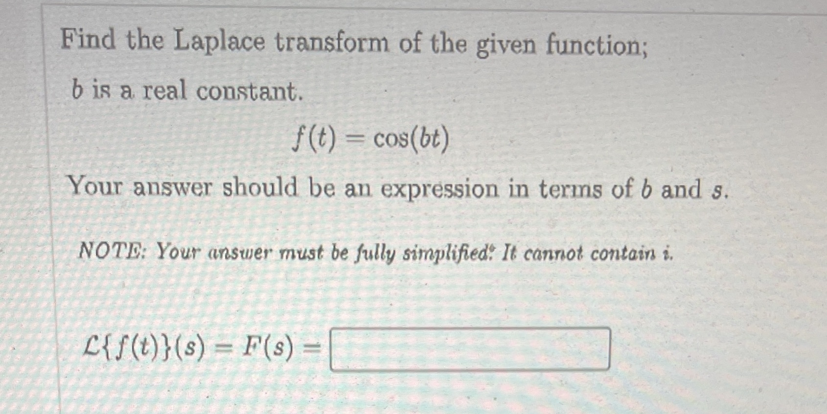 Please be clear Find the Laplace transform of the