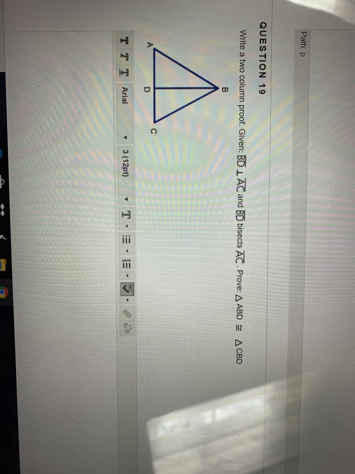 Path: p QUESTION 19 Write a two column proof.