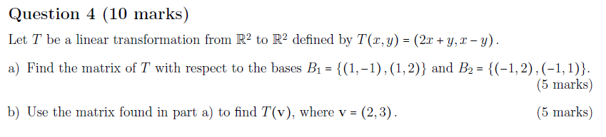 Question 4 (10 marks) Let T be a linear