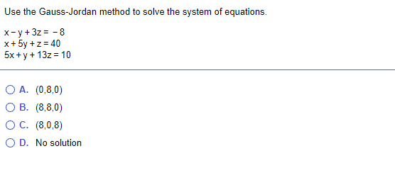 Use the Gauss-Jordan method to solve the system