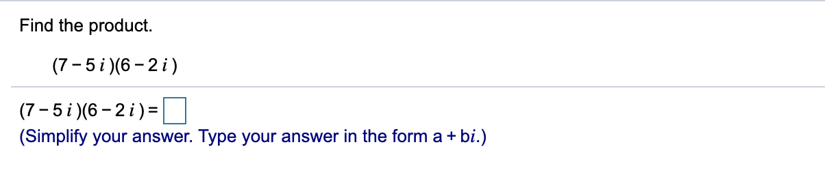 FIND THE PRODUCT. Find the product. (7-5i)(6-2i)