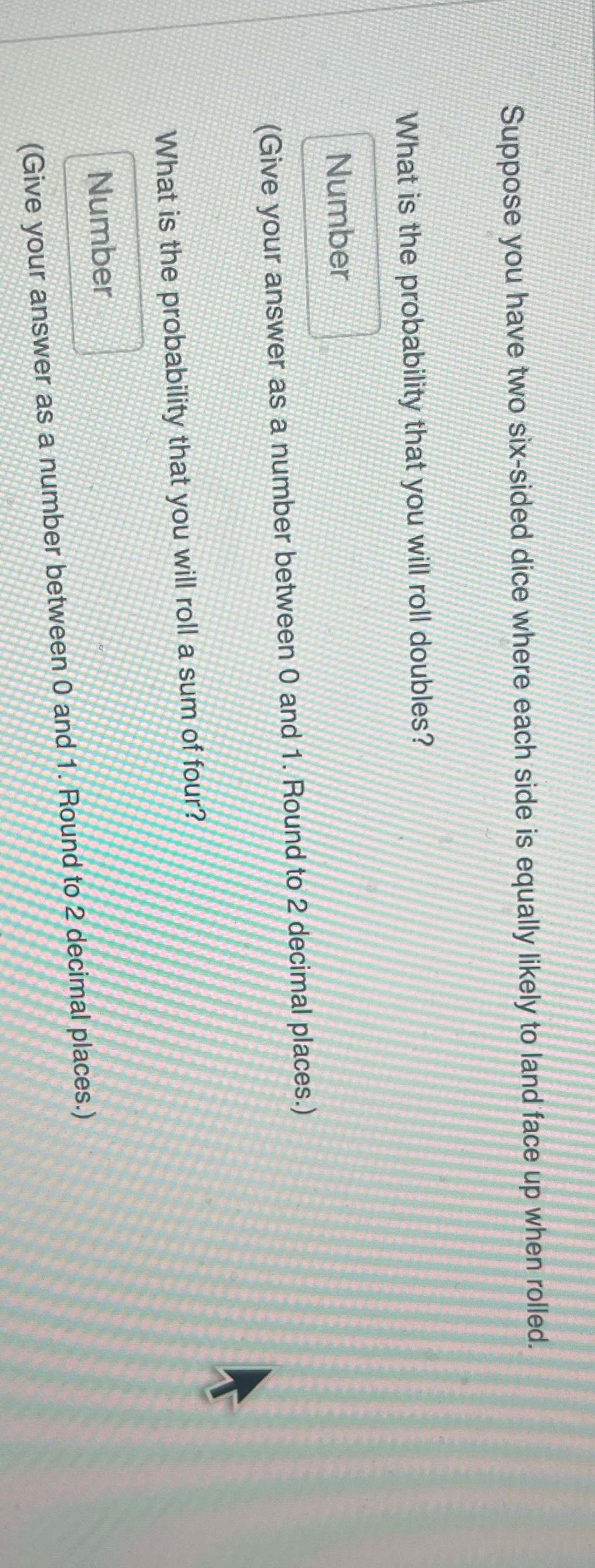 Suppose you have two six-sided dice where each