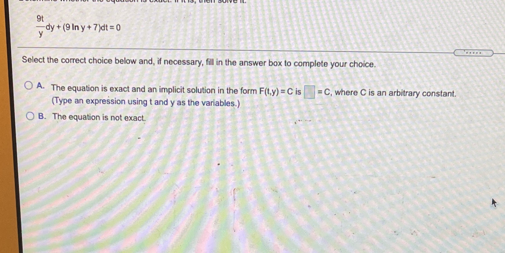 9t dy + (9 In y + 7)dt = 0 Select the correct