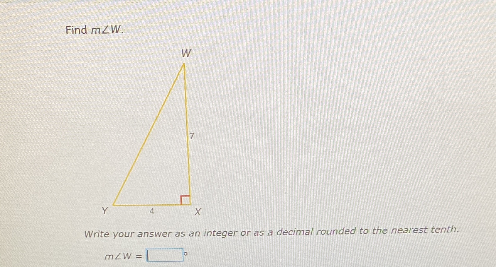 Answer the following question Find mZW. W 7 Y 4 X
