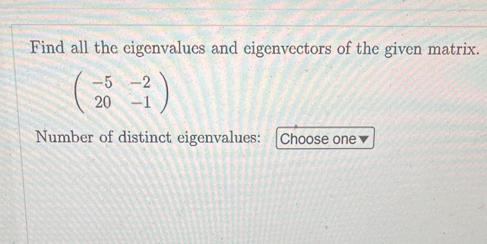 Please be clear Find all the eigenvalues and