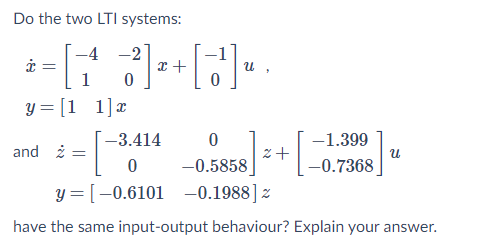 Do the two LTI systems: -4 = 1 y = [1 1]x -3.414