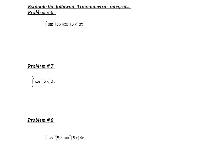 Evaluate the following Trigonometric integrals.