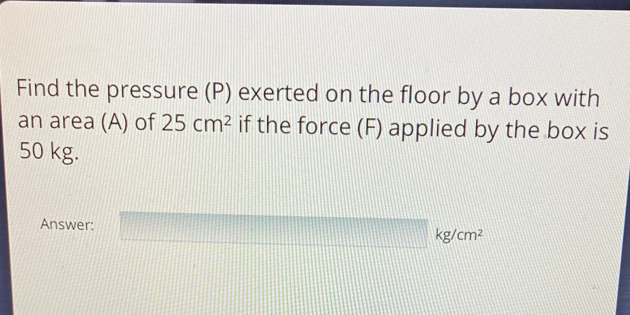 Find the pressure (P) exerted on the floor by a