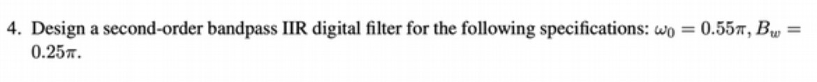 4. Design a second-order bandpass IIR digital