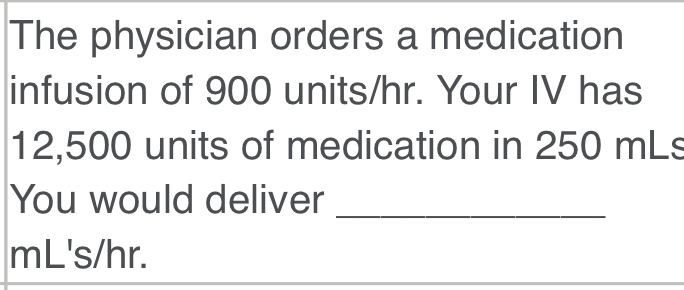 The physician orders a medication infusion of 900