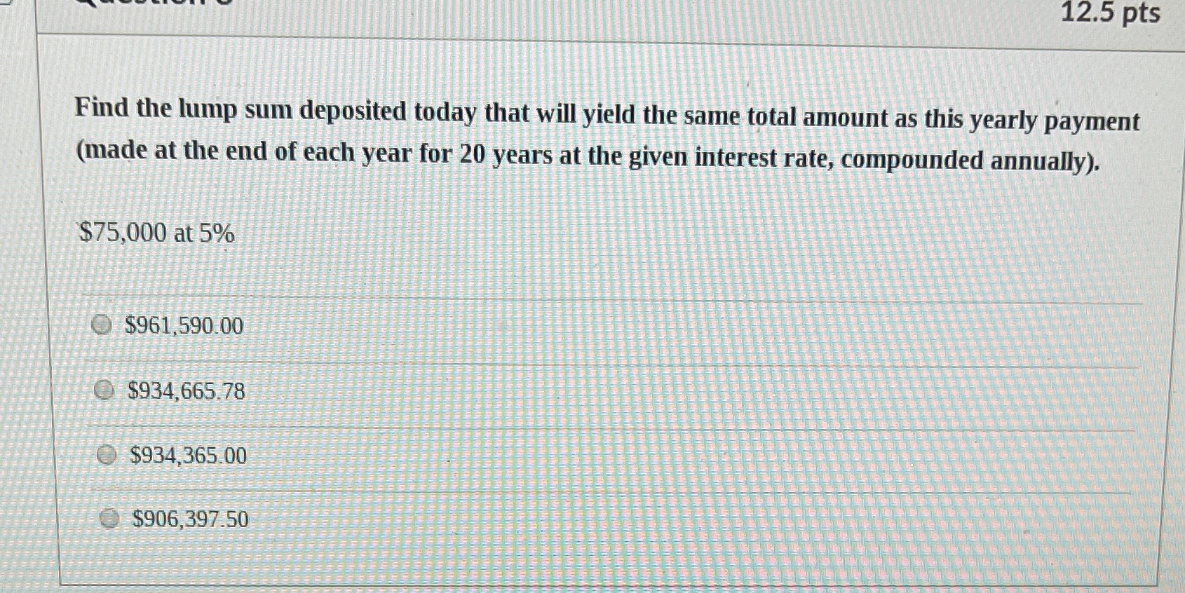 Finite math 12.5 pts Find the lump sum deposited