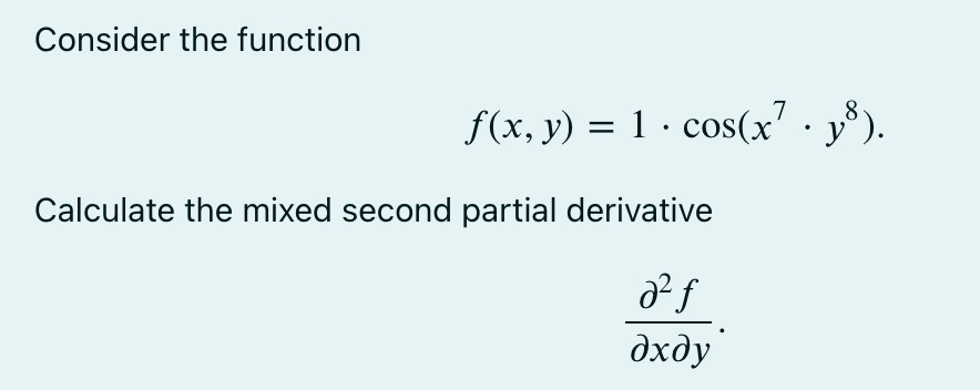 Consider the function f(x, y) = 1 . COS(x7 * ya).