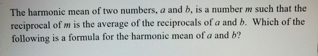 The harmonic mean of two numbers, a and b, is a
