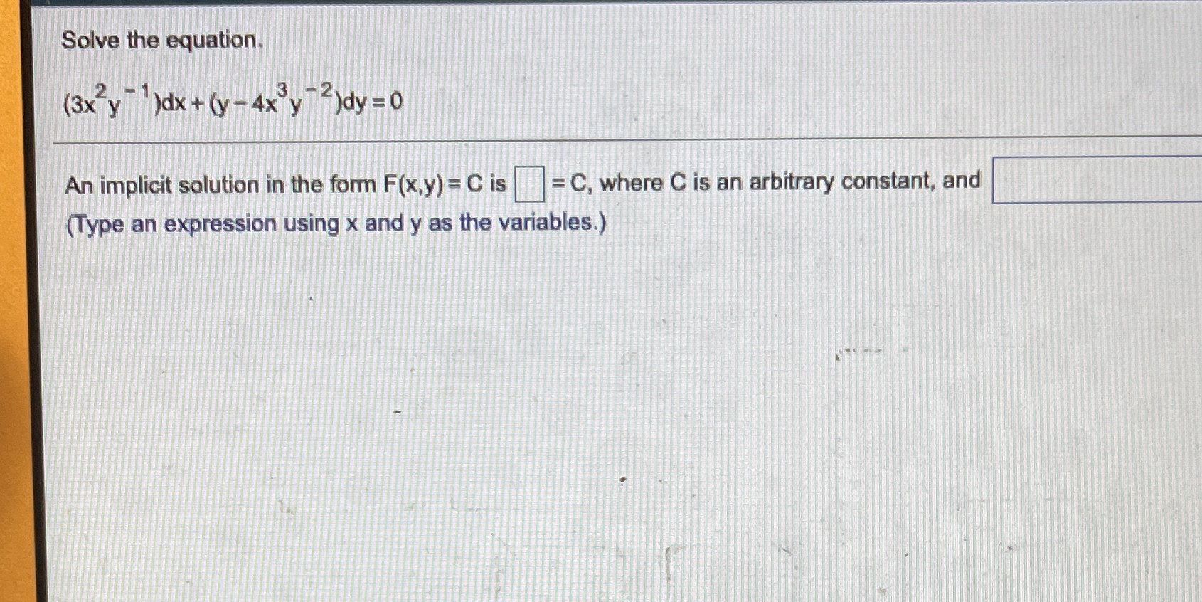 Solve the equation. (3x y )dx + ( y - 4x y ?)dy