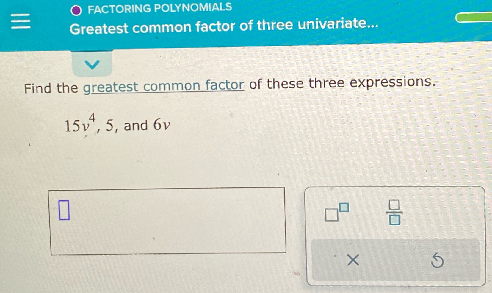 O FACTORING POLYNOMIALS Greatest common factor of