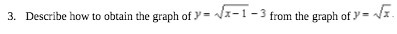 3. Describe how to obtain the graph of )= #X-1 -3
