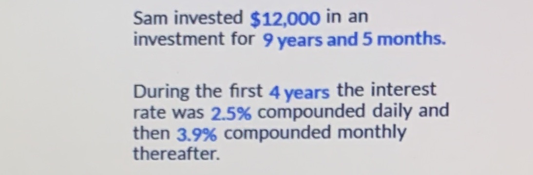 Sam invested $12,000 in an investment for 9 years
