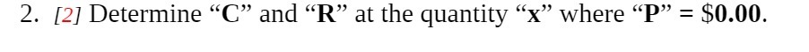 2. [2] Determine "C" and "R" at the quantity "x"