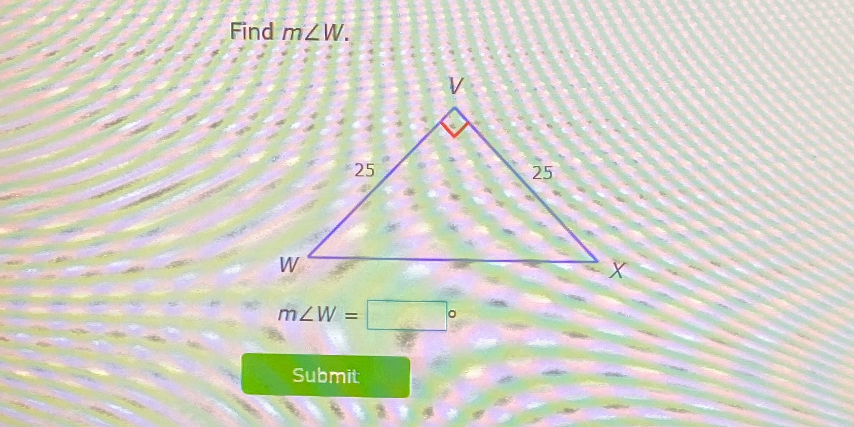 Answer the following question Find mZW. 25 25 W X