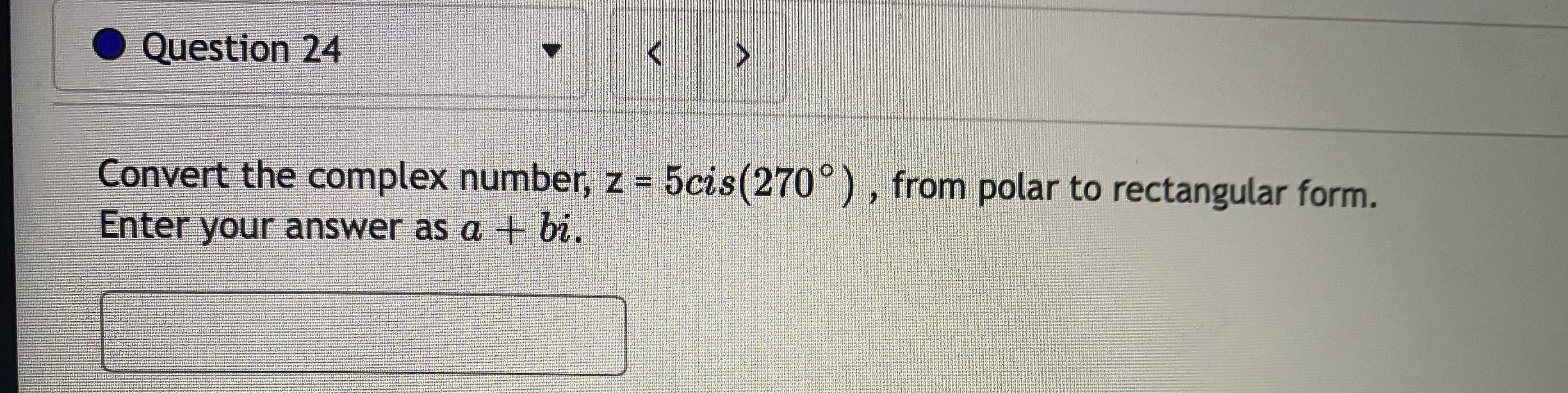 . Question 24 Convert the complex number, z -