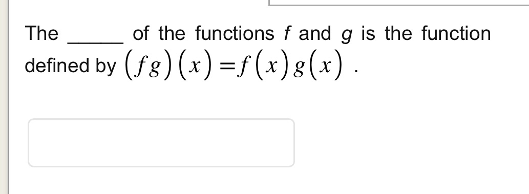 The of the functions f and g is the function