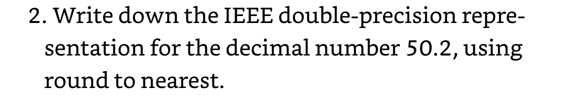 2. Write down the IEEE double-precision repre-
