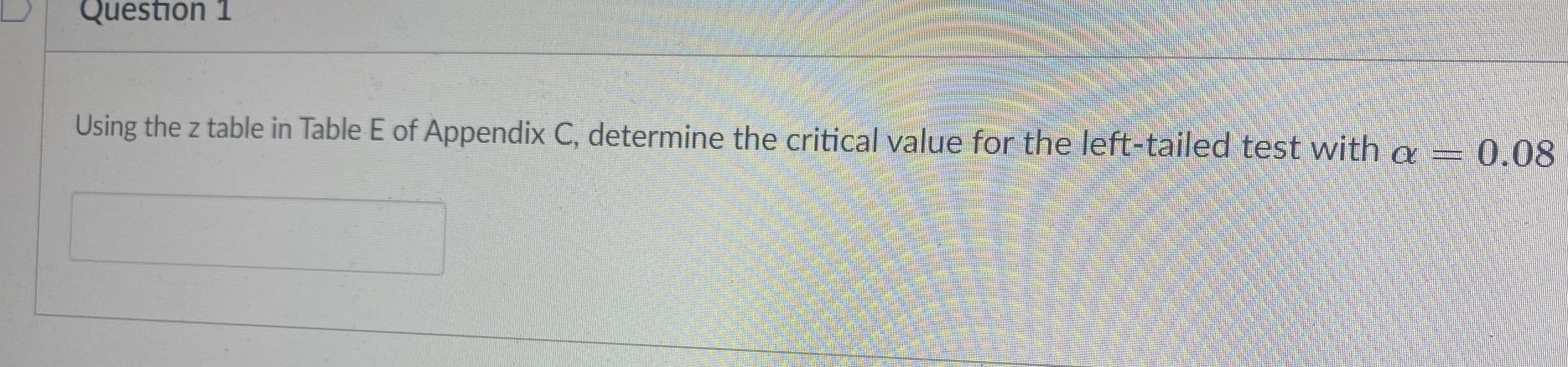 Question 1 Using the z table in Table E of