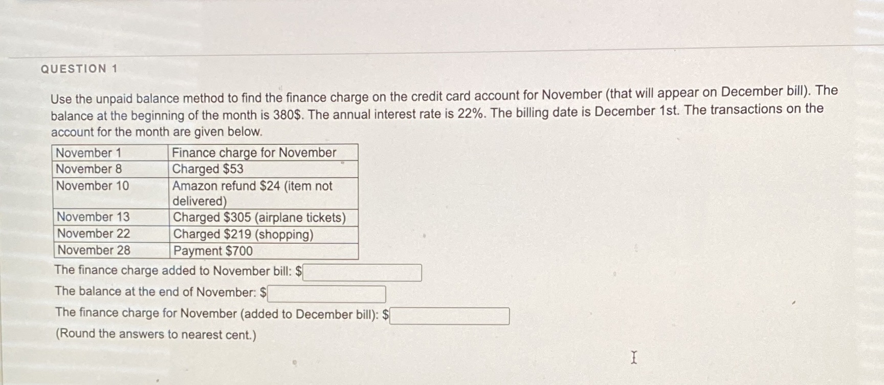 QUESTION 1 Use the unpaid balance method to find