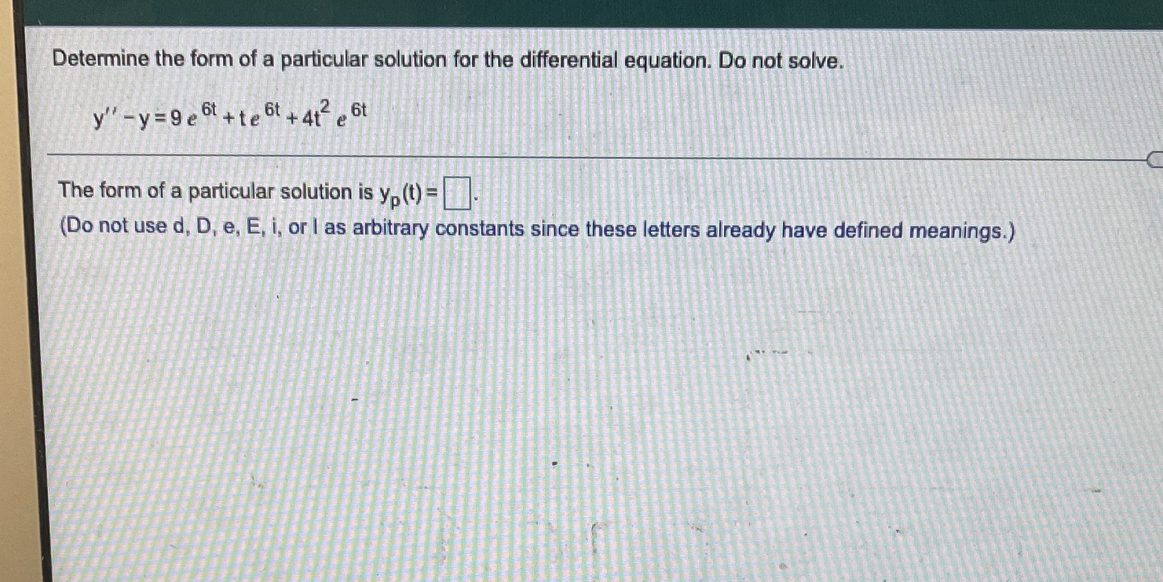 Determine the form of a particular solution for