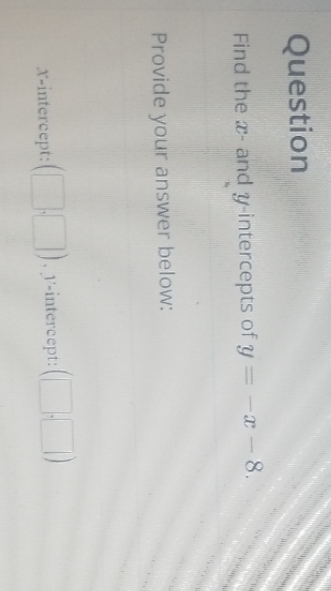 Question Find the - and y-intercepts of y = -x -
