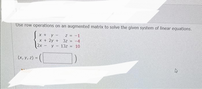 Use row operations on an augmented matrix to