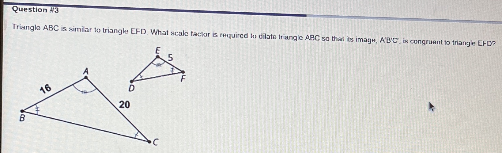 Question #3 Triangle ABC is similar to triangle