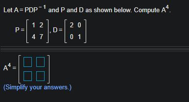 Let A = PDP and P and D as shown below. Compute A