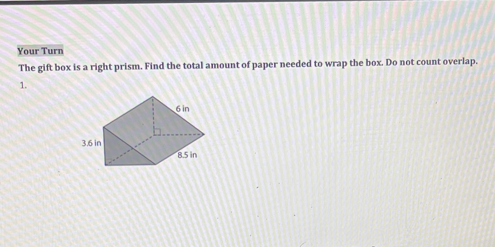 Your Turn The gift box is a right prism. Find the