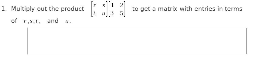 S 2 1. Multiply out the product to get a matrix
