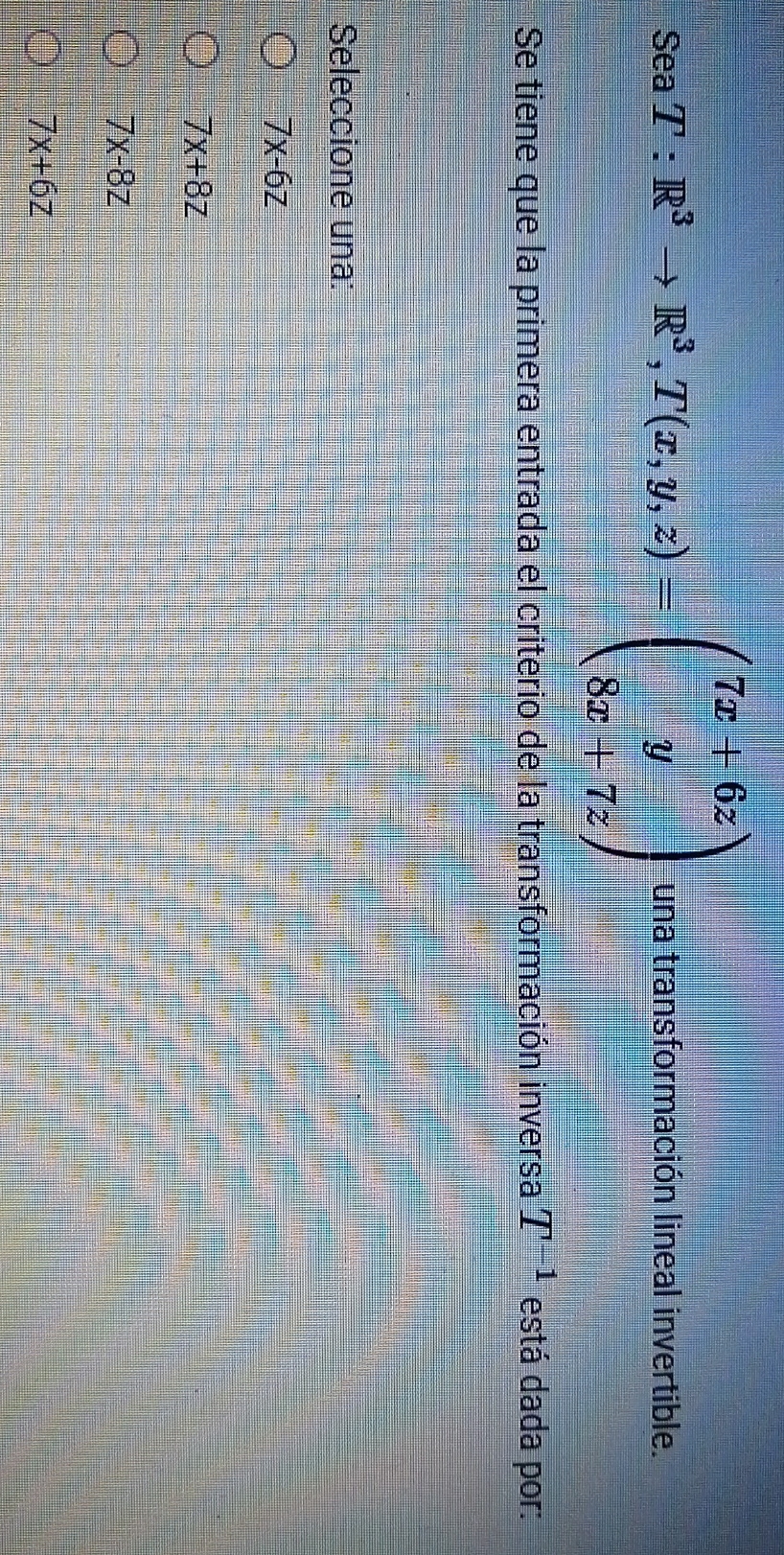 7. Let T: R3 ? R3, T (x, y, z) = ???7x + 6zy8x +