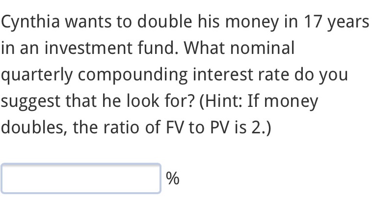 Cynthia wants to double his money in 17 years in