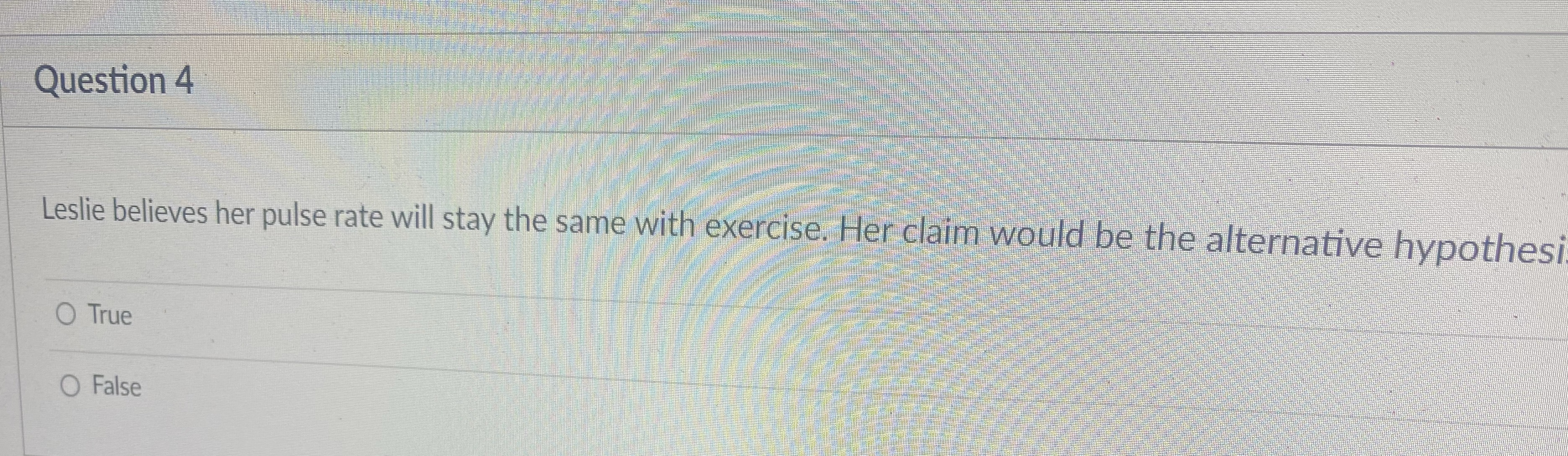 Question 4 Leslie believes her pulse rate will
