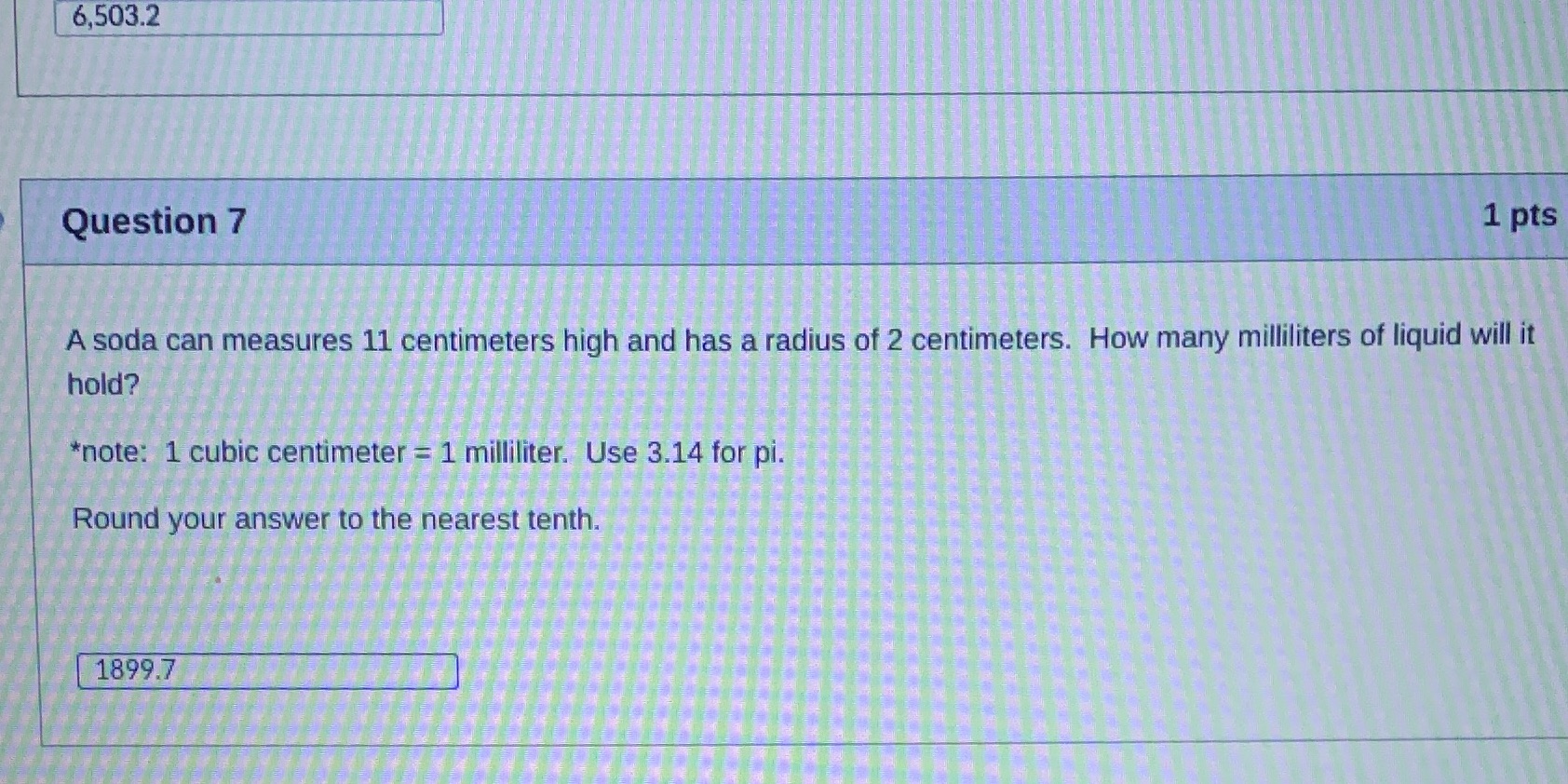 6,503.2 Question 7 1 pts A soda can measures 11