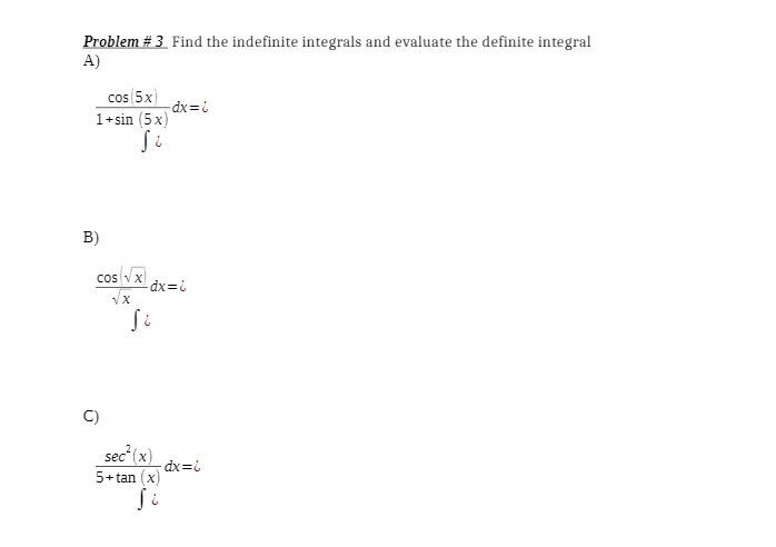 Problem # 3 Find the indefinite integrals and