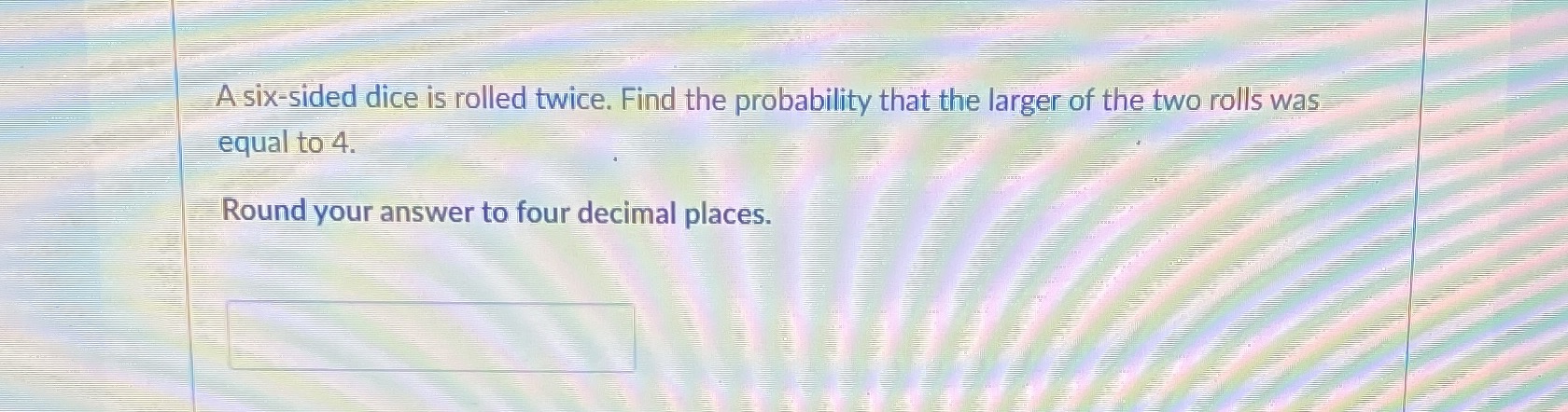 A six-sided dice is rolled twice. Find the